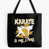 Karate Is My Drug Tote Bag Official Karate Merch