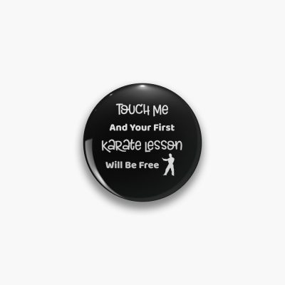 Touch Me And Your First Karate Lesson Will Be Free Pin Official Karate Merch